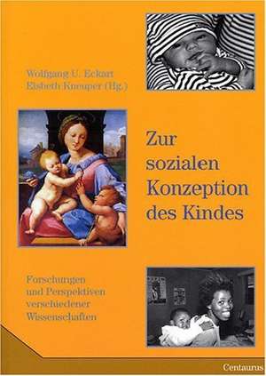 Zur sozialen Konzeption des Kindes: Forschungen und Perspektiven verschiedener Wissenschaften de Wolfgang U. Eckart