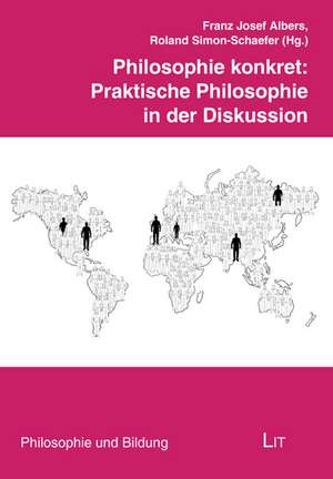 Philosophie konkret: Praktische Philosophie in der Diskussion de Franz J. Albers