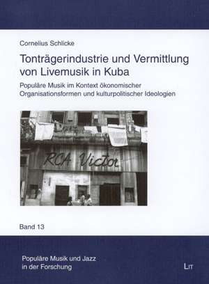 Tonträgerindustrie und Vermittlung von Livemusik in Kuba de Cornelius Schlicke