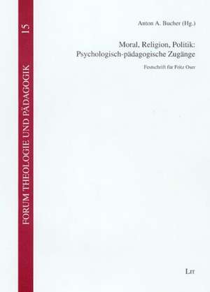 Moral, Religion, Politik: Psychologisch-pädagogische Zugänge de Anton A. Bucher