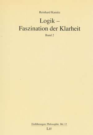 Logik - Faszination der Klarheit Band 2 de Reinhard Kamitz