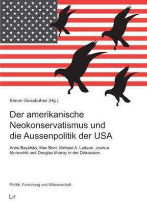 Der amerikanische Neokonservatismus und die Aussenpolitik der USA de Simon Geissbühler