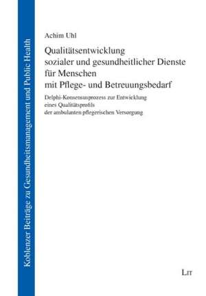 Qualitätsentwicklung sozialer und gesundheitlicher Dienste für Menschen mit Pflege- und Betreuungsbedarf de Achim Uhl