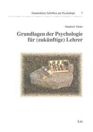 Grundlagen der Psychologie für (zukünftige) Lehrer de Manfred Tücke