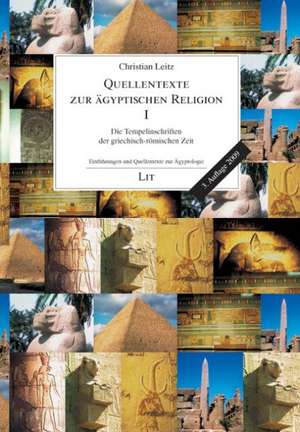 Quellentexte zur ägyptischen Religion I: Die Tempelinschriften der griechisch-römischen Zeit de Christian Leitz