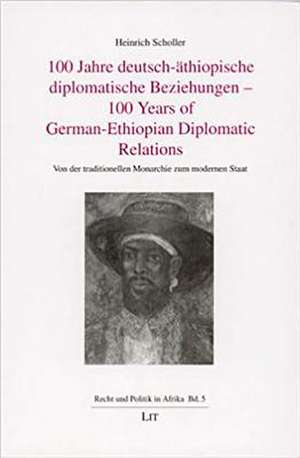 100 Jahre Deutsch-Athiopische Diplomatische Beziehungen - 100 Years of German-Ethiopian Diplomatic Relations de Heinrich Scholler