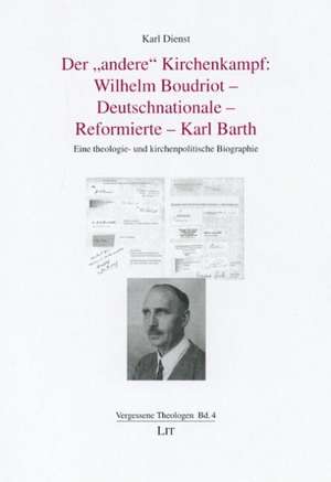 Der "andere" Kirchenkampf: Wilhelm Boudriot - Deutschnationale - Reformierte - Karl Barth de Karl Dienst