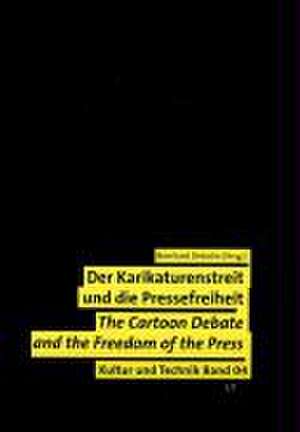 Der Karikaturenstreit und die Pressefreiheit. Wert- und Normenkonflikte in der globalen Medienkultur de Bernhard Debatin