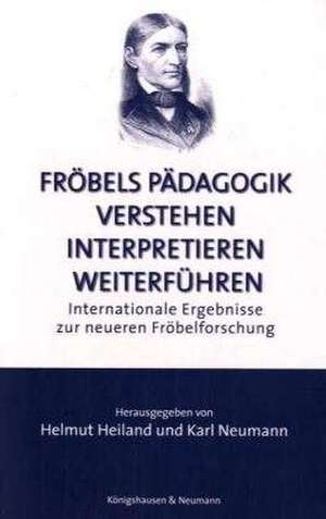 Fröbels Pädagogik verstehen - interpretieren - weiterführen de Helmut Heiland