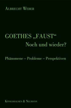 Goethes "Faust" - Noch und wieder de Albrecht Weber