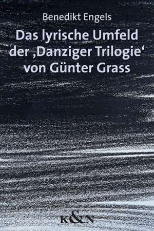 Das lyrische Umfeld der "Danziger Trilogie" von Günter Grass de Benedikt Engels