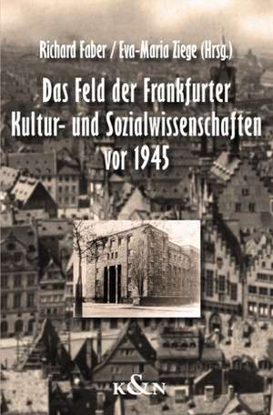 Das Feld der Frankfurter Kultur- und Sozialwissenschaften vor 1945 de Richard Faber