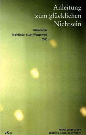 Anleitung zum glücklichen Nichtsein de Winfried H. Müller-Seyfarth