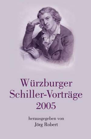 Würzburger Schiller-Vorträge 2005 de Jörg Robert