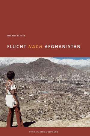 Flucht nach Afghanistan de Ingrid Bettin