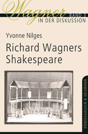 Richard Wagners Shakespeare de Yvonne Nilges