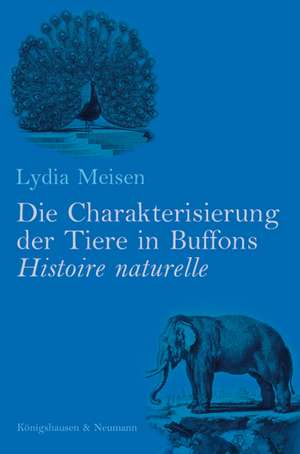 Die Charakterisierung der Tiere in Buffons Histoire naturelle de Lydia Meisen