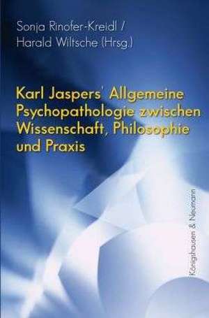 Karl Jaspers' Allgemeine Psychopathologie zwischen Wissenschaft, Philosophie und Praxis de Sonja Rinofner-Kreidl