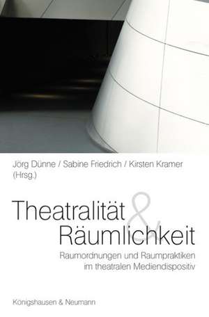 Theatralität und Räumlichkeit de Jörg Dünne