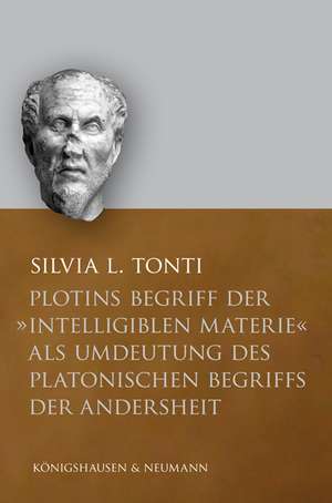 Plotins Begriff der "intelligiblen Materie" als Umdeutung des platonischen Begriffs der Andersheit de Silvia L. Tonti