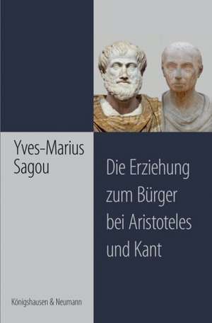 Die Erziehung zum Bürger bei Aristoteles und Kant de Yves M. Sagou