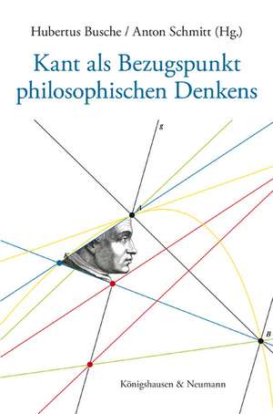 Kant als Bezugspunkt philosophischen Denkens de Hubertus Busche