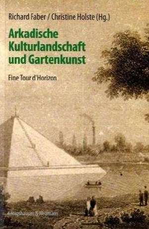 Arkadische Kulturlandschaft und Gartenkunst de Richard Faber