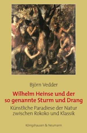 Wilhelm Heinse und der so genannte Sturm und Drang de Björn Vedder