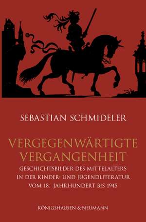 Vergegenwärtigte Vergangenheit de Sebastian Schmideler