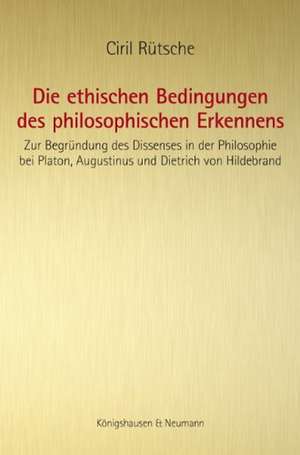 Die ethischen Bedingungen des philosophischen Erkennens de Ciril Rütsche