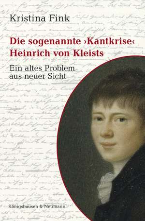 Die sogenannte »Kantkrise« Heinrich von Kleists de Kristina Fink