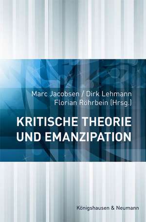 Kritische Theorie und Emanzipation de Marc Jacobsen