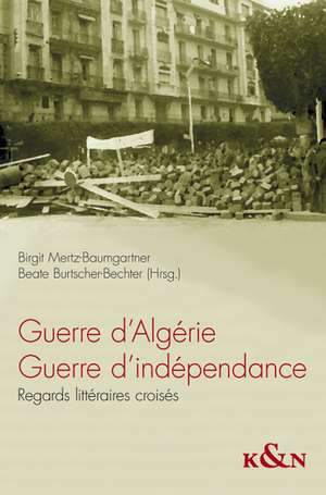 Guerre d'Algérie. Guerre d'indépendance de Birgit Mertz-Baumgartner