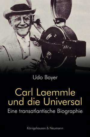 Carl Laemmle und die Universal de Udo Bayer