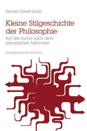 Kleine Stilgeschichte der Philosophie de Heiner Albert Koch