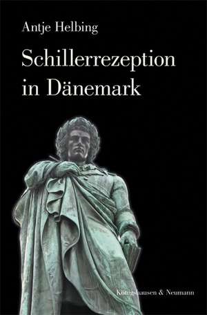 Schillerrezeption in Dänemark de Antje Helbing