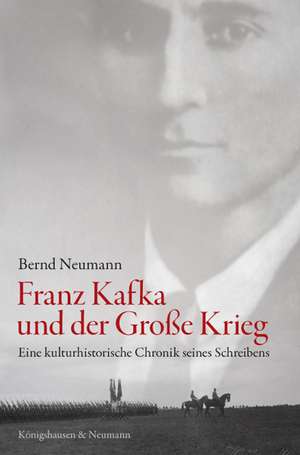 Franz Kafka und der Große Krieg de Bernd Neumann