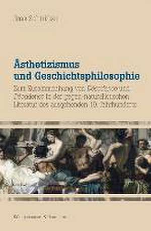 Ästhetizismus und Geschichtsphilosophie de Jens Schnitker