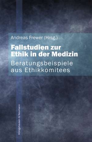 Fallstudien zur Ethik in der Medizin. Beratungsbeispiele aus Ethikkommitees de Andreas Frewer