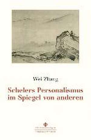 Schelers Personalismus im Spiegel von anderen de Wei Zhang