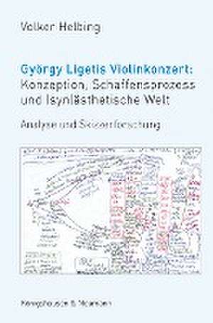 György Ligetis Violinkonzert: Konzeption, Schaffensprozess und (syn)ästhetische Welt de Volker Helbing