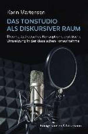 Das Tonstudio als diskursiver Raum de Karin Martensen