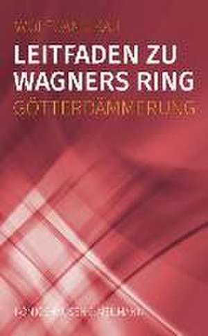 Leitfaden zu Wagners Ring - Götterdämmerung de Wolfgang Kau