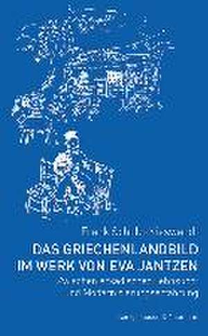 Das Griechenlandbild im Werk von Eva Jantzen de Frank Schulz-Nieswandt