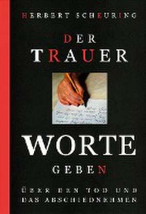 Der Trauer Worte geben de Herbert Scheuring