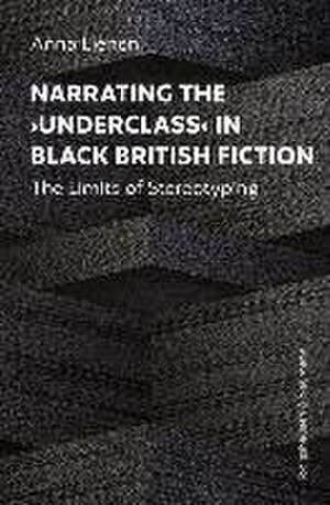 Narrating the >Underclass< in Black British Fiction de Anna Lienen