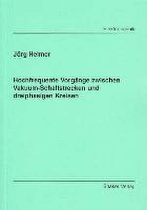 Hochfrequente Vorgänge zwischen Vakuum-Schaltstrecken und dreiphasigen Kreisen de Jörg Helmer