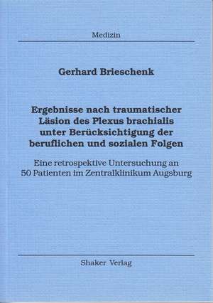 Ergebnisse nach traumatischer Läsion des Plexus brachialis unter Berücksichtigung der beruflichen und sozialen Folgen de Gerhard Brieschenk