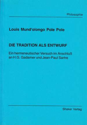 Die Tradition als Entwurf de Louis Mund'olongo Pole Pole