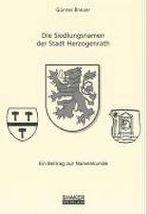 Die Siedlungsnamen der Stadt Herzogenrath de Günter Breuer